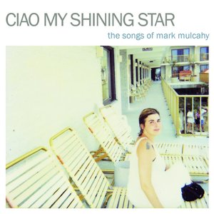 Bild för 'Ciao My Shining Star - The Songs of Mark Mulcahy'