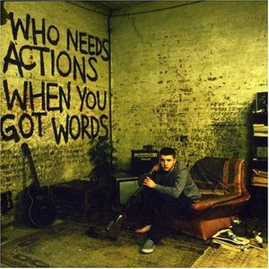 Image for 'Who Needs Actions When You Got Words'