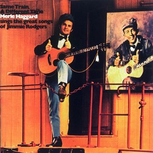 “Same Train, A Different Time: Merle Haggard Sings the Great Songs of Jimmie Rodgers”的封面