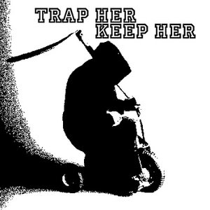 Immagine per 'Trap Her Keep Her'