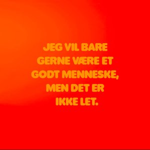 Imagen de 'Jeg vil bare gerne være et godt menneske, men det er ikke let.'