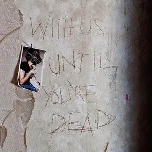 'With Us Until You're Dead' için resim