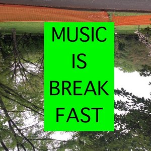 Image for 'MUSIC IS BREAKFAST'