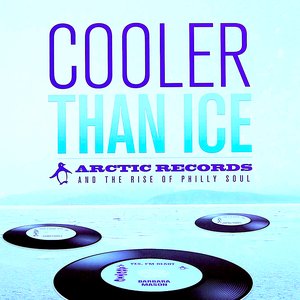 Image for 'Cooler Than Ice: Arctic Records and the Rise of Philly Soul'
