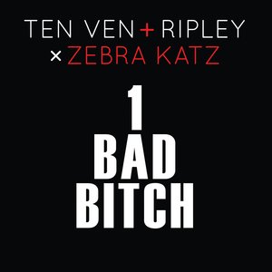 Image for '1 Bad Bitch (Ten Ven + Ripley vs. Zebra Katz)'