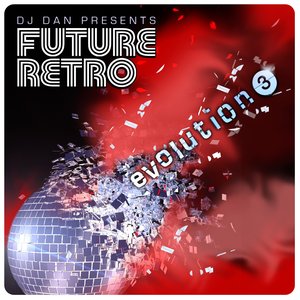 Image for 'DJ Dan Presents Future Retro: Evolution 3'
