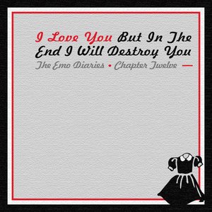 “The Emo Diaries, Chapter 12 - I Love You But In the End I Will Destroy You”的封面