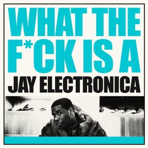 Image for 'What The F**k Is A Jay Electronica'