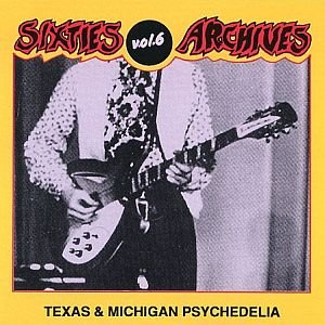 Imagem de 'Sixties Archives, Vol. 6: Texas & Michigan Psychedelia'