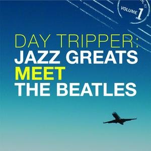 'Day Tripper: Jazz Greats Meet The Beatles Volume 1' için resim