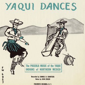 Image for 'The Yaqui Dances: Pascola Music of the Yaqui Indians of Northern Mexico'