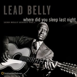 Image for 'Where Did You Sleep Last Night: Lead Belly Legacy, Vol. 1'