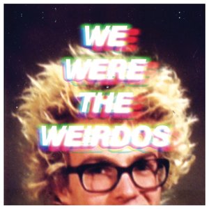 “WE WERE THE WEIRDOS”的封面