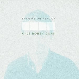 Imagem de 'Bring Me the Head of Kyle Bobby Dunn - Disque Un'