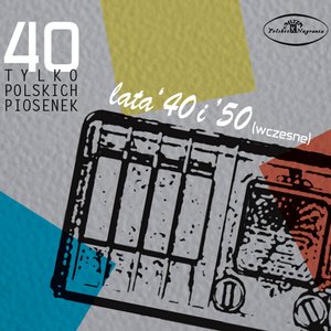 Image for '40 tylko polskich piosenek: lata 40-te i 50-te (wczesne)'