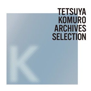 Image for 'TETSUYA KOMURO ARCHIVES K SELECTION'