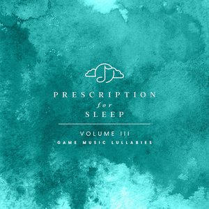 “Prescription for Sleep: Game Music Lullabies Volume III”的封面