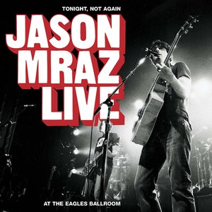 Immagine per 'Tonight, Not Again: Jason Mraz Live At The Eagles Ballroom'