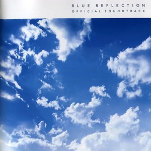 'BLUE REFLECTION 幻に舞う少女の剣 オフィシャルサウンドトラック'の画像
