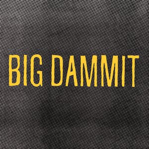 “Big Dammit”的封面