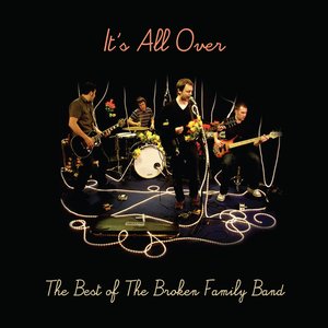 Image for 'It's All Over - The Best of The Broken Family Band'