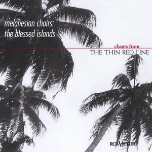 Image for 'Melanesian Choirs: The Blessed Islands (Chants From The Thin Red Line)'
