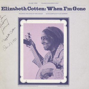 Image for 'Elizabeth Cotten, Volume 3: When I'm Gone'