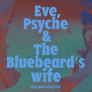 Image for 'Eve, Psyche & The Bluebeard’s wife (Rina Sawayama Remix)'