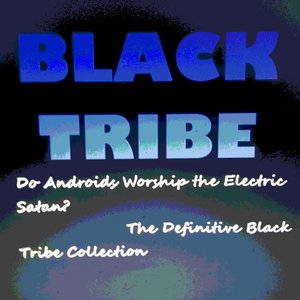 Image for 'Do Androids Worship the Electric Satan? - The Definitive Black Tribe Collection'