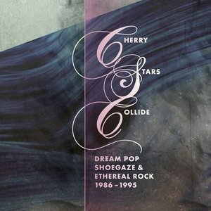 Bild för 'Cherry Stars Collide: Dream Pop, Shoegaze and Ethereal Rock 1986-1995'