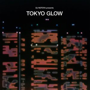 Image for 'DJ NOTOYA presents TOKYO GLOW: Japanese City Pop, Funk & Boogie'