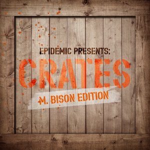 Image for 'Epidemic Presents: Crates (M. Bison Edition)'