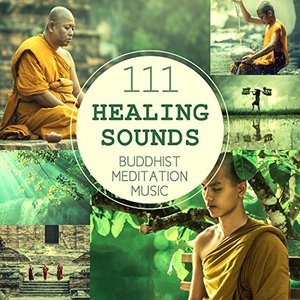 Bild für '111 Healing Sounds: Buddhist Meditation Music - Deep Zen Ambient, Nature Songs and Relaxing Tracks for OM Chanting, Prayer of Strength and Spiritual Connection'