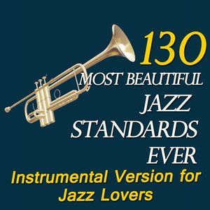 Image for '130 Most Beautiful Jazz Standards Ever (Instrumental Version for Jazz Lovers)'