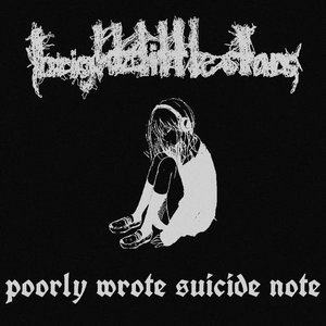 Image for 'bright little stars x poorly wrote suicide note'