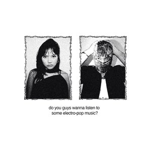 'do you guys wanna listen to some electro-pop music?'の画像