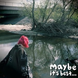 Image for 'maybe it's best...'