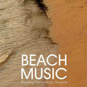 Image for 'Beach Music - Relaxing Piano Music Seaside for Relaxation, Meditation, Spa, reiki, tai Chi, Sound Therapy, Massage and Yoga'