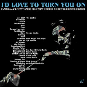 Image for 'I'd Love to Turn You On: Classical and Avant-Garde Music That Inspired the Counter-Culture'