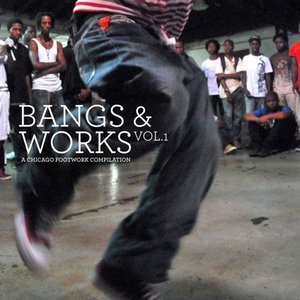 Bild för 'Bangs & Works Vol.1 (A Chicago Footwork Compilation)'