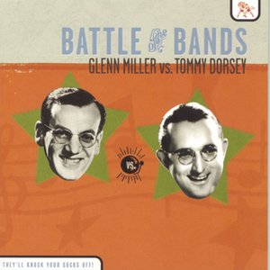 Image for 'Battle of the Bands: Glenn Miller vs. Tommy Dorsey'