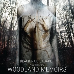 “Black Nail Cabaret & Friends - Woodland Memoirs”的封面