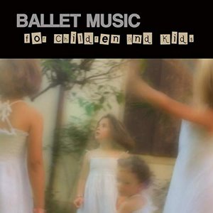 Image for 'Ballet Music for Children and Kids - Classical Dance Music for Children Ballet, Dance Schools, Dance Lessons, Dance Classes, Ballet Positions, Ballet Moves and Ballet Dance Steps 100% Music for Ballet Class'