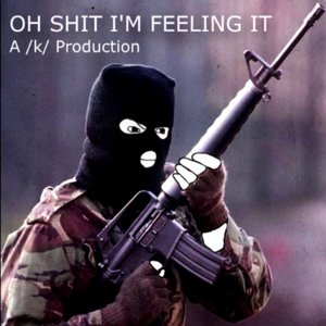 Изображение для 'Oh Shit I'm Feeling It'