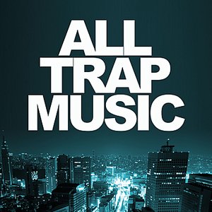 Image for 'All Trap Music'