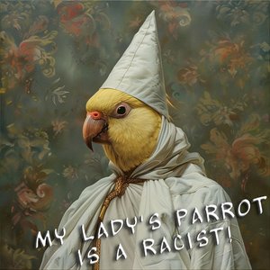 'My Lady's Parrot is a Racist'の画像