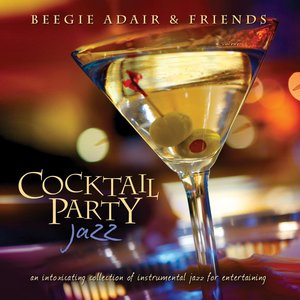 Image for 'Cocktail Party Jazz: An Intoxicating Collection Of Instrumental Jazz For Entertaining'