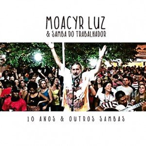 Imagem de 'Moacyr Luz e Samba do Trabalhador - 10 Anos e Outros Sambas'