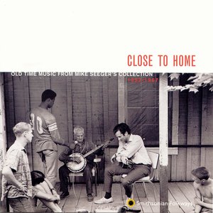 Изображение для 'Close to Home: Old Time Music from Mike Seeger's Collection, 1952-1967'