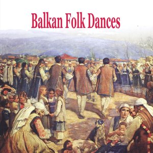 Image for 'Balkan Folk Dances [Greece, Bulgaria, Romania, Serbia, Albania, Turkey]'